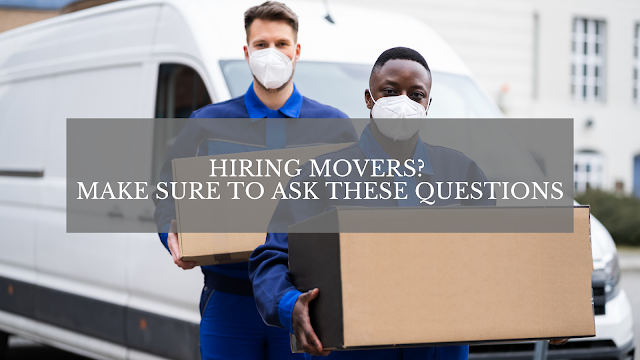 Hiring Movers? Make Sure to Ask These Questions